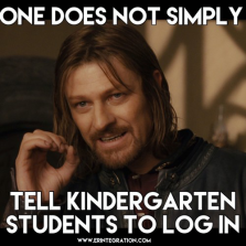 Meme: One does not simply tell kindergarten students to log in